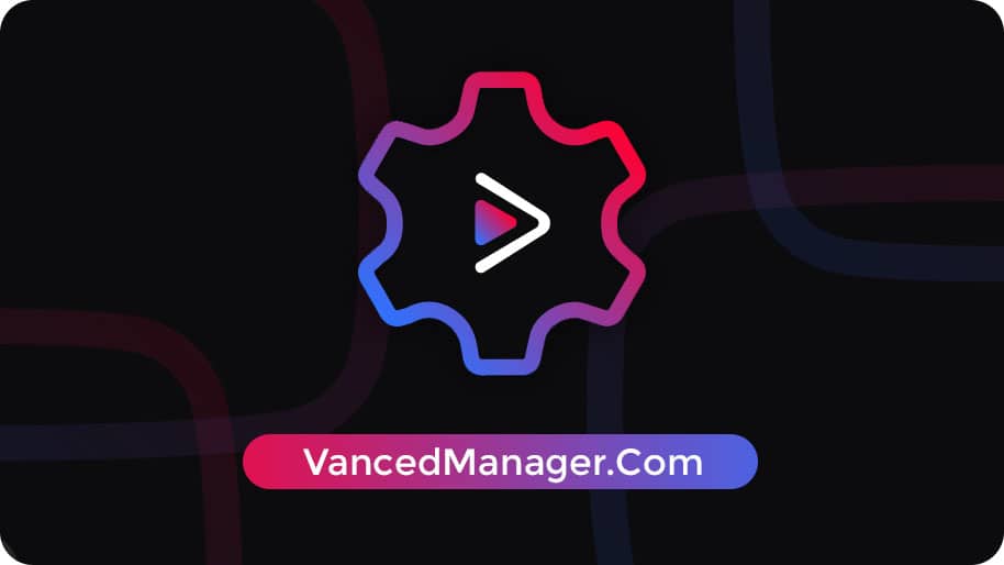 Vanced Manager is to Install YouTube Vanced