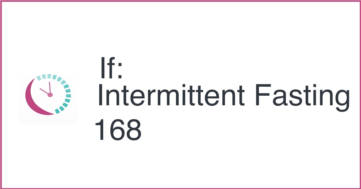 If: Intermittent Fasting 168