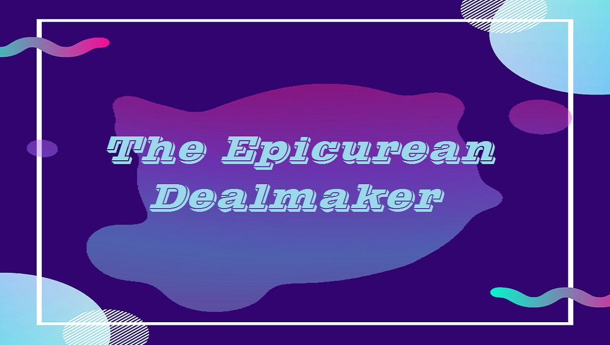 The Epicurean Dealmaker