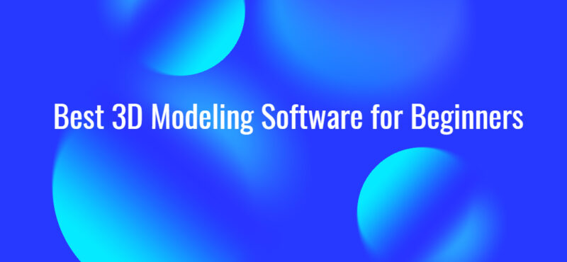 Best 3D Modeling Software for Beginners