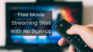 Free Movie Streaming Sites With No Sign-Up
